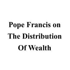 Pope Francis on Distribution